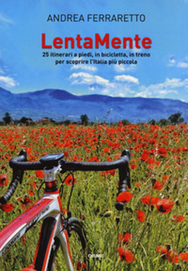 LentaMente. 25 itinerari a piedi, in bicicletta, in treno per scoprire l'Italia più piccola - Librerie.coop LentaMente. 25 itinerari a piedi, in bicicletta, in treno per scoprire l'Italia più piccola - Librerie.coop