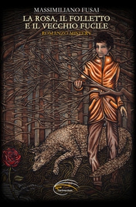 La rosa, il folletto e il vecchio fucile - Librerie.coop