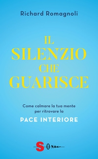 Il silenzio che guarisce. Come calmare la tua mente per ritrovare la pace interiore - Librerie.coop Il silenzio che guarisce. Come calmare la tua mente per ritrovare la pace interiore - Librerie.coop