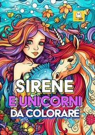 Sirene e unicorni da colorare. Libro da colorare per bambini - Librerie.coop
