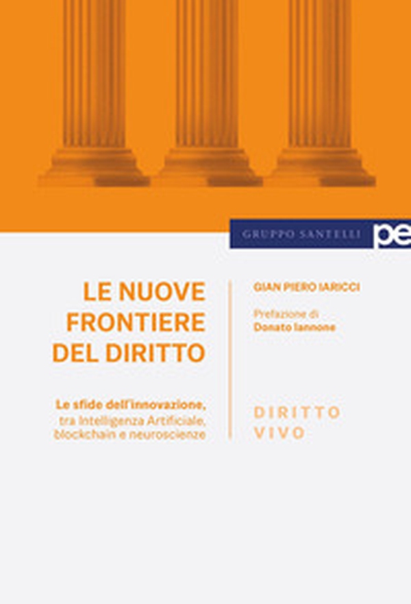 Le nuove frontiere del diritto. Le sfide dell'innovazione, tra Intelligenza Artificiale, blockchain e neuroscienze - Librerie.coop