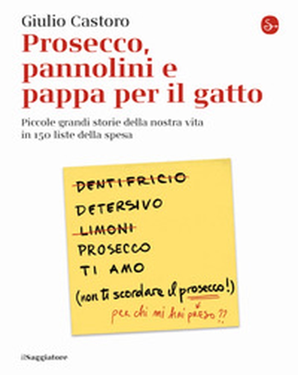 Prosecco, pannolini e pappa per il gatto. Piccole grandi storie della nostra vita in 150 liste della spesa - Librerie.coop Prosecco, pannolini e pappa per il gatto. Piccole grandi storie della nostra vita in 150 liste della spesa - Librerie.coop