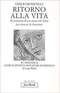 Ritorno alla vita. Il cammino di un uomo che lotta per vincere la leucemia - Librerie.coop