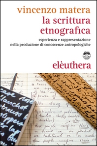 La scrittura etnografica. Esperienza e rappresentazione nella produzione di conoscenze antropologiche - Librerie.coop