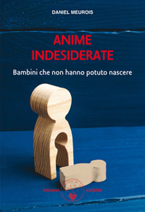Anime indesiderate. Bambini che non hanno potuto nascere - Librerie.coop Anime indesiderate. Bambini che non hanno potuto nascere - Librerie.coop
