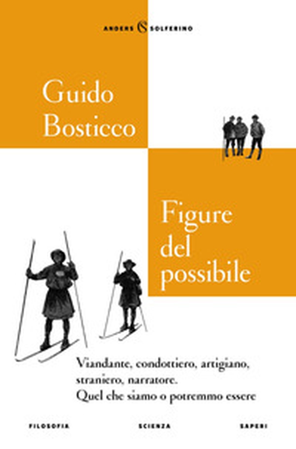 Figure del possibile. Viandante, condottiero, artigiano, straniero, narratore. Quel che siamo o potremmo essere - Librerie.coop