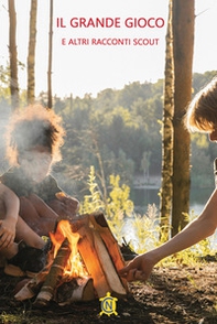 Il grande gioco e altri racconti scout - Librerie.coop