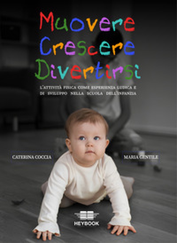 Muovere crescere divertirsi. L'attività fisica come esperienza ludica e di sviluppo nella scuola dell'infanzia - Librerie.coop Muovere crescere divertirsi. L'attività fisica come esperienza ludica e di sviluppo nella scuola dell'infanzia - Librerie.coop
