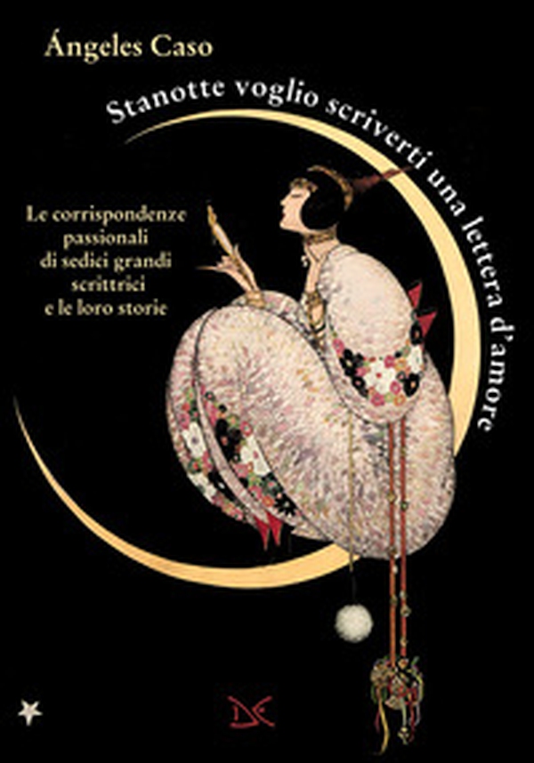 Stanotte voglio scriverti una lettera d'amore. Le corrispondenze passionali di sedici grandi scrittrici e le loro storie - Librerie.coop