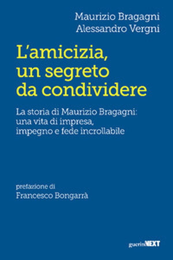 L'amicizia, un segreto da condividere. La storia di Maurizio Bragagni: una vita di impresa, impegno e fede incrollabile - Librerie.coop L'amicizia, un segreto da condividere. La storia di Maurizio Bragagni: una vita di impresa, impegno e fede incrollabile - Librerie.coop
