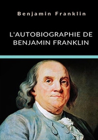 L'autobiographie de Benjamin Franklin - Librerie.coop L'autobiographie de Benjamin Franklin - Librerie.coop