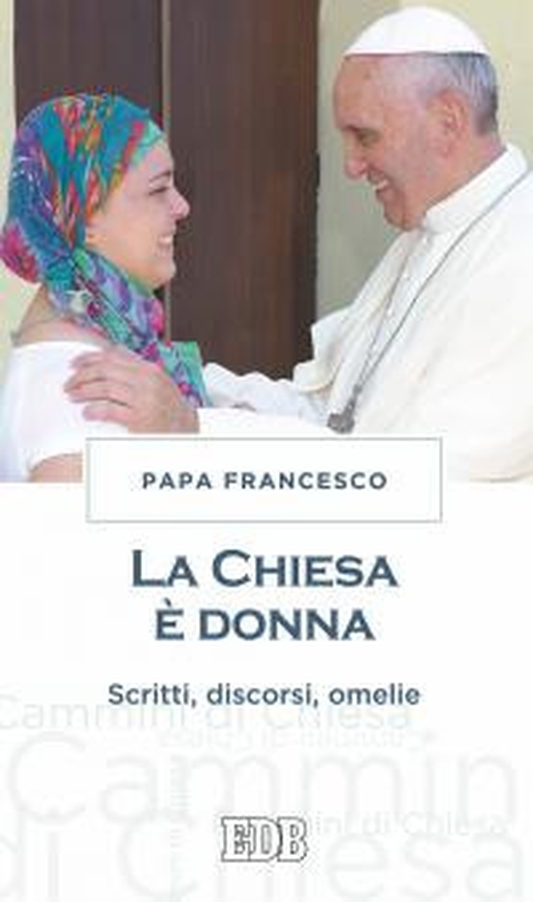 La chiesa è donna. Scritti, discorsi, omelie - Librerie.coop La chiesa è donna. Scritti, discorsi, omelie - Librerie.coop
