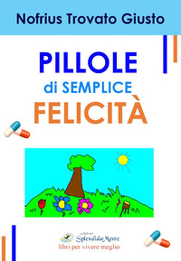 Pillole di semplice felicità - Librerie.coop Pillole di semplice felicità - Librerie.coop
