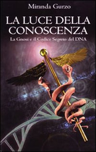 La luce della conoscenza. La gnosi e il codice segreto del DNA - Librerie.coop