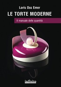 Le torte moderne. Il manuale delle quantità - Librerie.coop