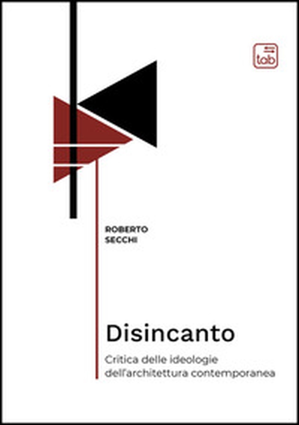 Disincanto. Critica delle ideologie dell'architettura contemporanea - Librerie.coop Disincanto. Critica delle ideologie dell'architettura contemporanea - Librerie.coop