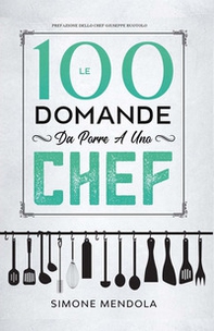 Le 100 domande da porre a uno chef - Librerie.coop