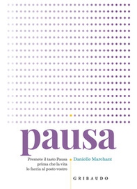 Pausa. Premere il tasto pausa prima che la vita lo faccia al posto vostro - Librerie.coop