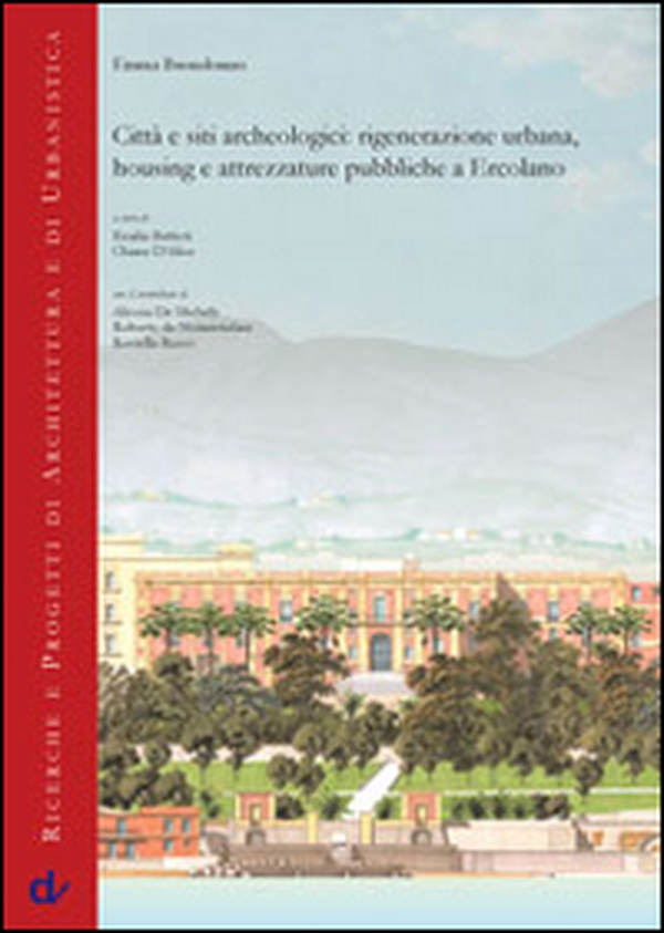 Città e siti archeologici. Rigenerazione urbana, housing e attrezzature pubbliche e Ercolano - Librerie.coop Città e siti archeologici. Rigenerazione urbana, housing e attrezzature pubbliche e Ercolano - Librerie.coop