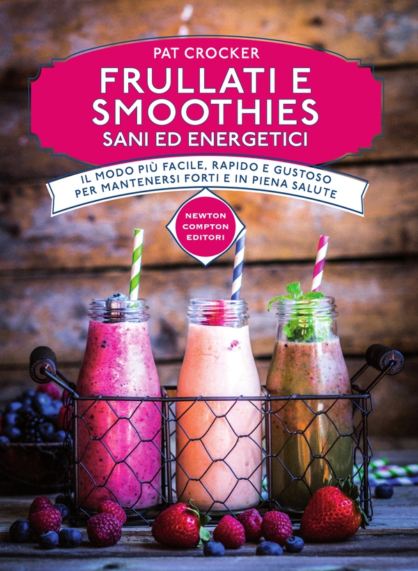 Frullati e smoothies sani ed energetici - Librerie.coop Frullati e smoothies sani ed energetici - Librerie.coop