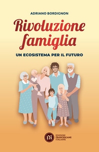 Rivoluzione famiglia. Un ecosistema per il futuro - Librerie.coop