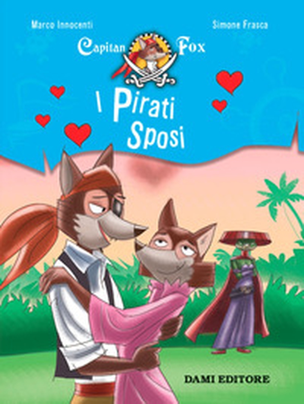 I pirati sposi. Capitan Fox. Con adesivi - Librerie.coop I pirati sposi. Capitan Fox. Con adesivi - Librerie.coop