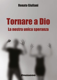 Tornare a Dio. La nostra unica speranza - Librerie.coop