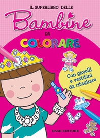Il superlibro delle bambine da colorare. Con gioielli e vestitini da ritagliare - Librerie.coop Il superlibro delle bambine da colorare. Con gioielli e vestitini da ritagliare - Librerie.coop