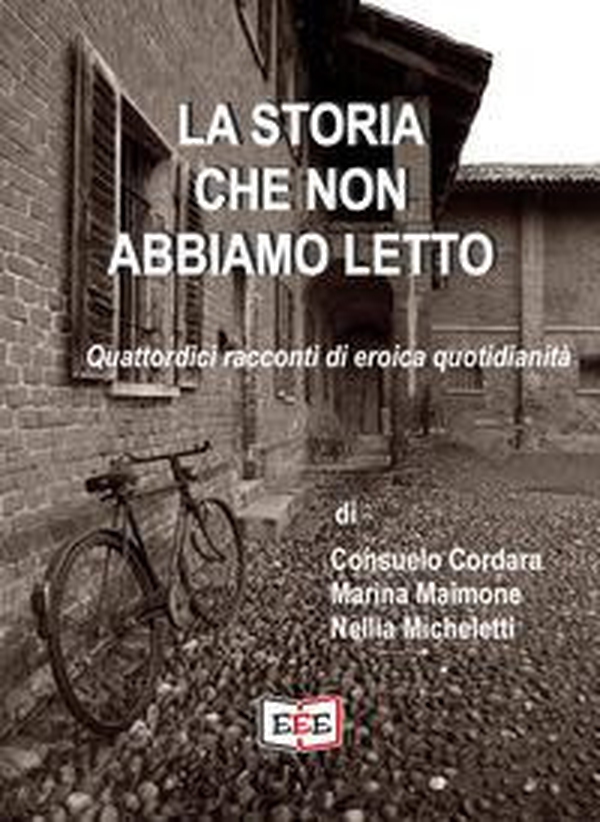 La storia che non abbiamo letto. Quattordici racconti di eroica quotidianità - Librerie.coop La storia che non abbiamo letto. Quattordici racconti di eroica quotidianità - Librerie.coop