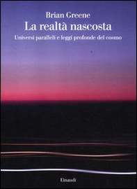 La realtà nascosta. Universi paralleli e leggi profonde del cosmo - Librerie.coop