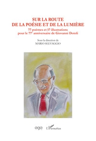 Sur la route de la poèsie et de la lumière. Soixante-dix-sept poèmes pour le 77e anniversaire de Giovanni Dotoli - Librerie.coop