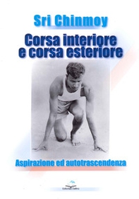 Corsa interiore e corsa esteriore. Aspirazione ed autotrascendenza - Librerie.coop