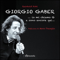 Giorgio Gaber...io mi chiamo G e sono ancora qui... - Librerie.coop