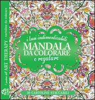 I tuoi indimenticabili mandala da colorare e regalare. I quaderni dell'Art Therapy. Cartoline da colorare - Librerie.coop