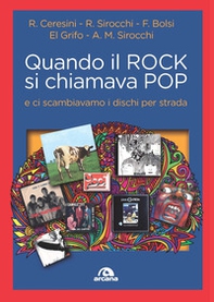 Quando il rock si chiamava pop... E ci scambiavamo i dischi per strada - Librerie.coop