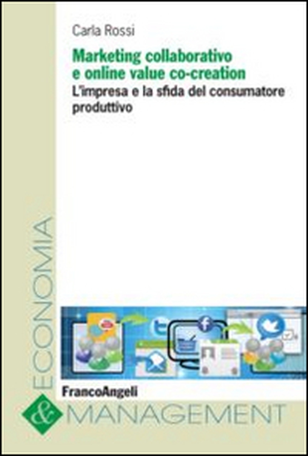 Marketing collaborativo e online value co-creation. L'impresa e la sfida del consumatore produttivo - Librerie.coop Marketing collaborativo e online value co-creation. L'impresa e la sfida del consumatore produttivo - Librerie.coop
