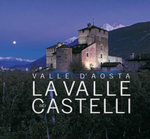 Valle d'Aosta. La Valle dei castelli. Ediz. italiana, inglese e francese - Librerie.coop Valle d'Aosta. La Valle dei castelli. Ediz. italiana, inglese e francese - Librerie.coop