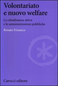 Volontariato e nuovo welfare. La cittadinanza attiva e le amministrazioni pubbliche - Librerie.coop