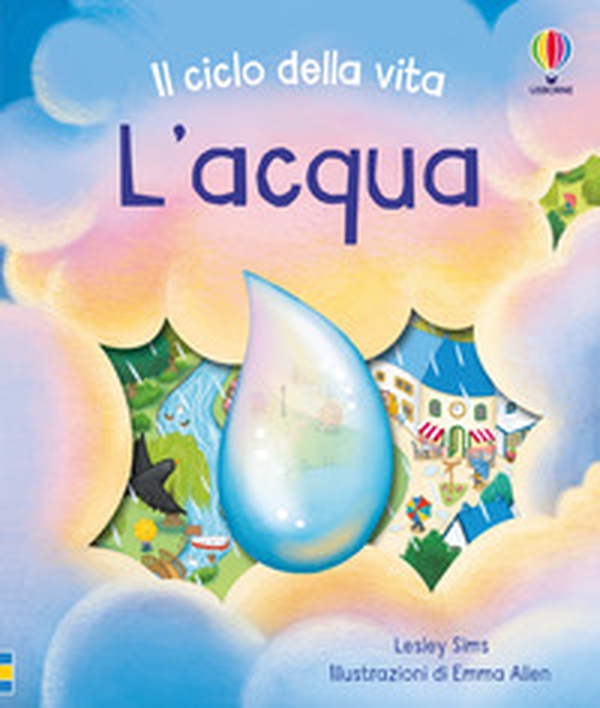 L'acqua. Il ciclo della vita - Librerie.coop L'acqua. Il ciclo della vita - Librerie.coop