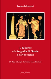 J.-P. Sartre e la tragedia di Oreste nel Novecento. Da Argo a Parigi: il dramma «Les Mouches» - Librerie.coop