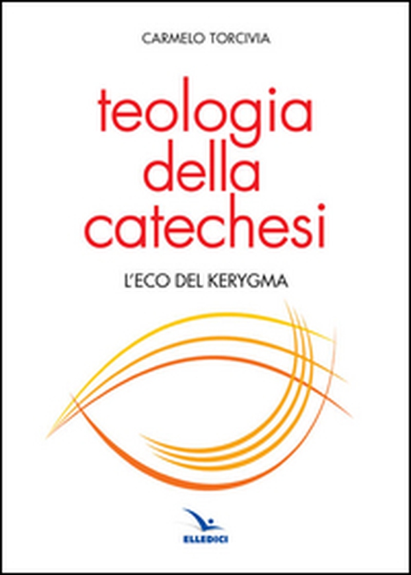 Teologia della catechesi. L'eco del kerygma - Librerie.coop Teologia della catechesi. L'eco del kerygma - Librerie.coop