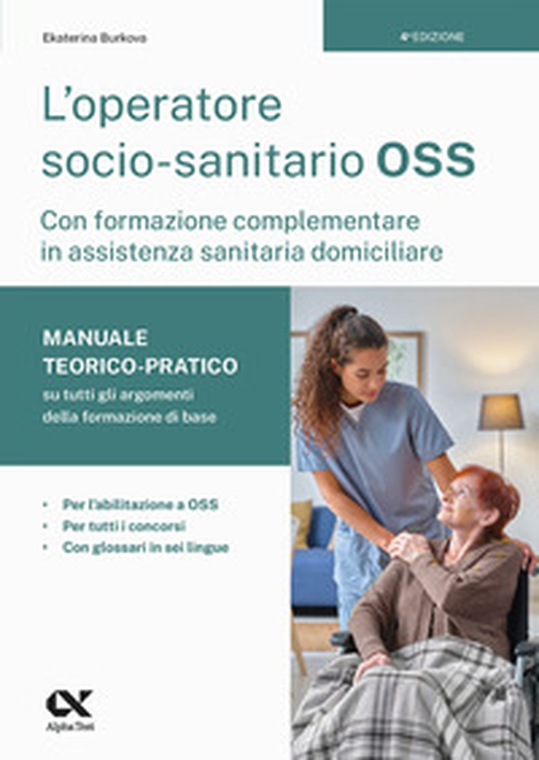 L'operatore socio-sanitario OSS con formazione complementare in assistenza sanitaria domiciliare. Manuale teorico-pratico su tutti gli argomenti della formazione di base. Per l'abilitazione a OSS, per tutti i concorsi e con glossari in sei lingue - Librerie.coop L'operatore socio-sanitario OSS con formazione complementare in assistenza sanitaria domiciliare. Manuale teorico-pratico su tutti gli argomenti della formazione di base. Per l'abilitazione a OSS, per tutti i concorsi e con glossari in sei lingue - Librerie.coop