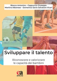 Sviluppare il talento. Riconoscere e valorizzare le capacità dei bambini - Librerie.coop