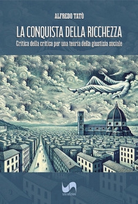 La conquista della ricchezza. Critica della critica per una teoria della giustizia sociale - Librerie.coop
