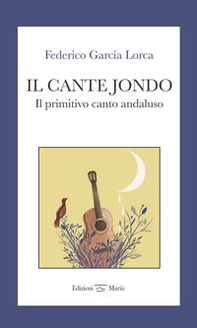 Il cante jondo. Il primitivo canto andaluso. Ediz. italiana e spagnola - Librerie.coop