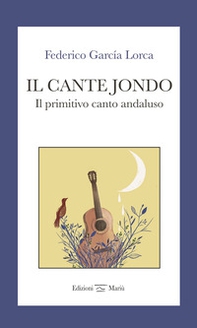 Il cante jondo. Il primitivo canto andaluso. Ediz. italiana e spagnola - Librerie.coop Il cante jondo. Il primitivo canto andaluso. Ediz. italiana e spagnola - Librerie.coop