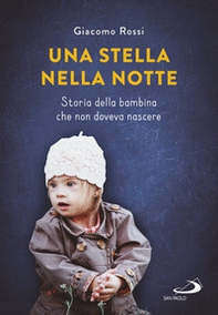 Una stella nella notte. Storia della bambina che non doveva nascere - Librerie.coop