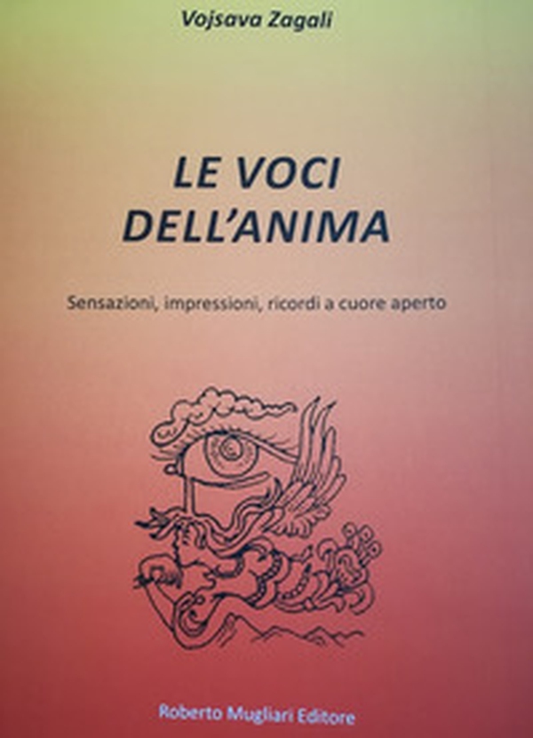 Le voci dell'anima. Sensazioni, impressioni, ricordi a cuore aperto - Librerie.coop