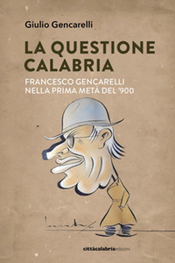 La questione Calabria. Francesco Gencarelli nella prima metà del '900 - Librerie.coop La questione Calabria. Francesco Gencarelli nella prima metà del '900 - Librerie.coop