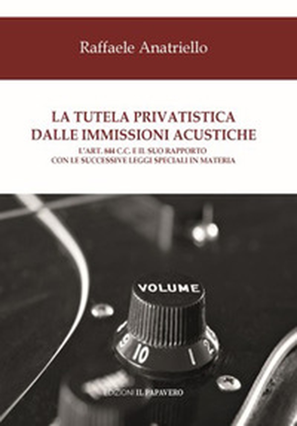 La tutela privatistica dalle immissioni acustiche. L'art. 844 c.c. E il suo rapporto con le successive leggi speciali in materia - Librerie.coop La tutela privatistica dalle immissioni acustiche. L'art. 844 c.c. E il suo rapporto con le successive leggi speciali in materia - Librerie.coop